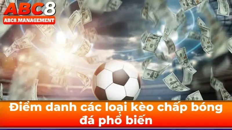 Điểm danh các loại kèo chấp bóng đá phổ biến