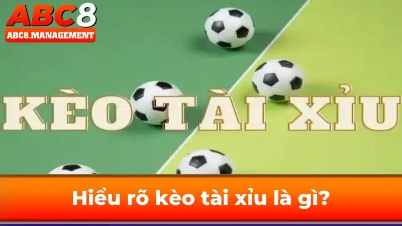Hiểu rõ kèo tài xỉu là gì?