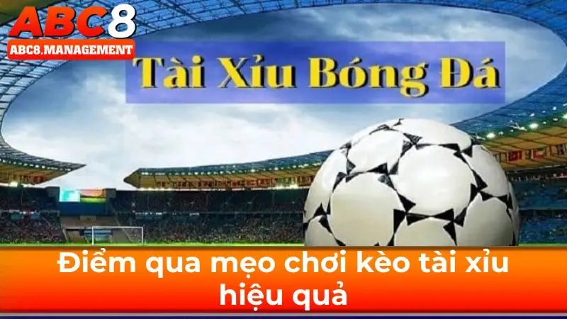 Điểm qua mẹo chơi kèo tài xỉu hiệu quả