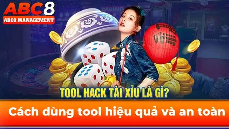 Tool tài xỉu là gì ? Cách dùng tool hiệu quả và an toàn khi chơi tại ABC8